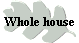 Whole house